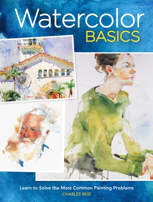 Watercolor Basics (Learn To Solve The Most Common Painting Problems) by Charles Reid, 9781440301315