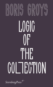 Logic of the Collection by Boris Groys, 9783956795268