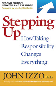Stepping Up, Second Edition (How Taking Responsibility Changes Everything) - 9781523091454 by John B. Izzo, 9781523091454