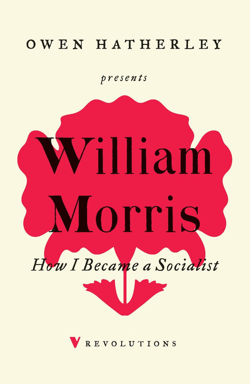 How I Became A Socialist by William Morris, Owen Holland, Owen Hatherley, 9781788736916