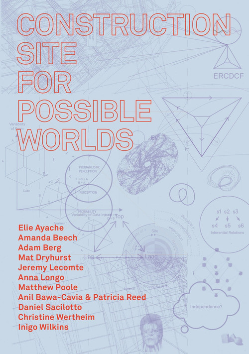 Construction Site for Possible Worlds by Amanda Beech, Robin Mackay, James Wiltgen, 9781913029579