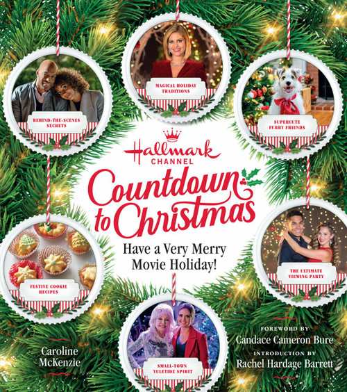 Hallmark Channel Countdown to Christmas (Have a Very Merry Movie Holiday) by Caroline McKenzie, Candace Cameron Bure, Rachel Hardage Barrett, 9781950785247