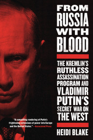 From Russia with Blood (The Kremlin's Ruthless Assassination Program and Vladimir Putin's Secret War on the West) - 9780316417242 by Heidi Blake, 9780316417242
