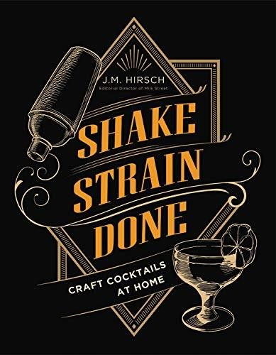 Shake Strain Done (Craft Cocktails at Home) by J. M. Hirsch, 9780316428514