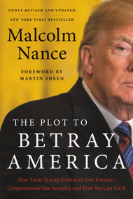 The Plot to Betray America (How Team Trump Embraced Our Enemies, Compromised Our Security, and How We Can Fix It) - 9780316535786 by Malcolm Nance, 9780316535786