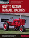 How to Restore Farmall Tractors (- Choosing a tractor and setting up a workshop - Engine, transmission, and PTO rebuilds - Bodywork, painting, decals, and badging) by Tharran E Gaines, 9780760368961
