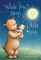 While You Sleep, Little Love (padded) by Michelle Prater Burke, Anna Abramskaya, 9781535923750