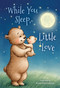 While You Sleep, Little Love (padded) by Michelle Prater Burke, Anna Abramskaya, 9781535923750