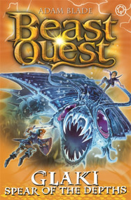Beast Quest: Glaki, Spear of the Depths (Series 25 Book 3) by Adam Blade, 9781408361887
