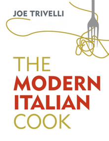 The Modern Italian Cook by Joe Trivelli, 9781409174417