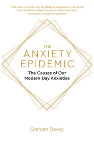 The Anxiety Epidemic (The Causes of our Modern-Day Anxieties) by Graham Davey, 9781472140968