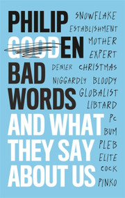 Bad Words (And What They Say About Us) by Philip Gooden, 9781472141576