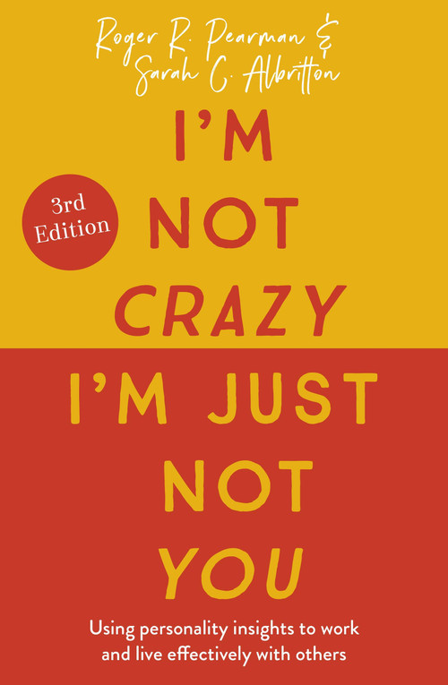I'm Not Crazy, I'm Just Not You, 3rd Edition (Using personality insights to work and live effectively with others) by Roger Pearman, Sarah Albritton, 9781529378290