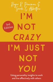 I'm Not Crazy, I'm Just Not You, 3rd Edition (Using personality insights to work and live effectively with others) by Roger Pearman, Sarah Albritton, 9781529378290