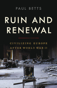 Ruin and Renewal (Civilizing Europe After World War II) by Paul Betts, 9781541672468