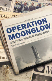 Operation Moonglow (A Political History of Project Apollo) by Teasel Muir-Harmony, 9781541699878