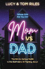 Mom vs. Dad (The Not-So-Serious Guide to the Stuff We're All Fighting About) by Lucy Riles, Tom Riles, 9781546036890