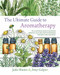 The Ultimate Guide to Aromatherapy (An Illustrated guide to blending essential oils and crafting remedies for body, mind, and spirit) by Jade Shutes, Amy Galper, 9781631598975