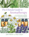 The Ultimate Guide to Aromatherapy (An Illustrated guide to blending essential oils and crafting remedies for body, mind, and spirit) by Jade Shutes, Amy Galper, 9781631598975