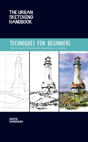 The Urban Sketching Handbook Techniques for Beginners (How to Build a Practice for Sketching on Location) by Suhita Shirodkar, 9781631599293
