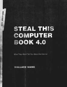 Steal This Computer Book 4.0 (What They Won't Tell You About the Internet) by Wallace Wang, 9781593271053