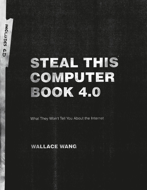 Steal This Computer Book 4.0 (What They Won't Tell You About the Internet) by Wallace Wang, 9781593271053