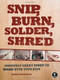 Snip, Burn, Solder, Shred (Seriously Geeky Stuff to Make with Your Kids) by David Erik Nelson, 9781593272593