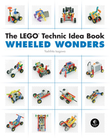 The LEGO Technic Idea Book: Wheeled Wonders by Yoshihito Isogawa, 9781593272784