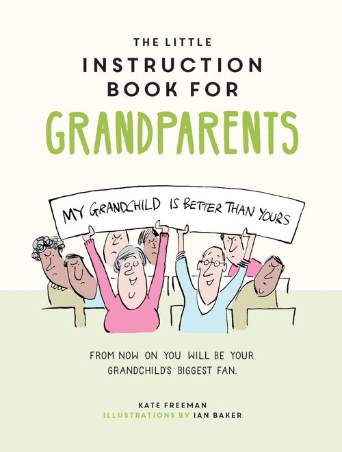 The Little Instruction Book for Grandparents (Tongue-in-Cheek Advice for Surviving Grandparenthood) by Kate Freeman, 9781787835719