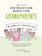 The Little Instruction Book for Grandparents (Tongue-in-Cheek Advice for Surviving Grandparenthood) by Kate Freeman, 9781787835719