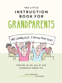 The Little Instruction Book for Grandparents (Tongue-in-Cheek Advice for Surviving Grandparenthood) by Kate Freeman, 9781787835719