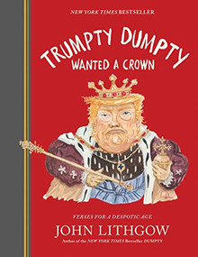 Trumpty Dumpty Wanted a Crown (Verses for a Despotic Age) by John Lithgow, 9781797209463