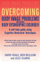 Overcoming Body Image Problems including Body Dysmorphic Disorder by David Veale, Rob Willson, Alex Clarke, 9781845292799