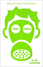 Toxic People (Dealing With Dysfunctional Relationships) by Tim Cantopher, 9781847094353