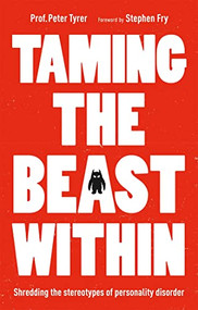 Taming the Beast Within (Shredding the Stereotypes of Personality Disorder) by Peter Tyrer, 9781847094759