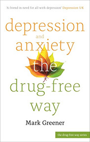 Depression and Anxiety the Drug-Free Way by Mark Greener, 9781847094858