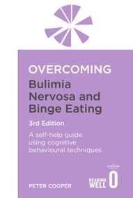 Overcoming Bulimia Nervosa and Binge Eating 3rd Edition (A self-help guide using cognitive behavioural techniques) by Peter J. Cooper, 9781849010757