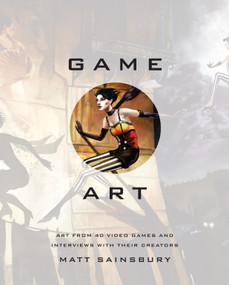 Game Art (Art from 40 Video Games and Interviews with Their Creators) by Matt Sainsbury, 9781593276652