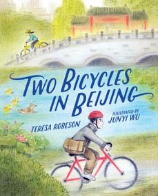 Two Bicycles in Beijing by Teresa Robeson, Junyi Wu, 9780807507643