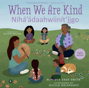 When We Are Kind / Nihá'ádaahwiinít'íigo (Bilingual Edition) by Monique Gray Smith, Nicole Neidhardt, Mildred Walters, 9781459827530