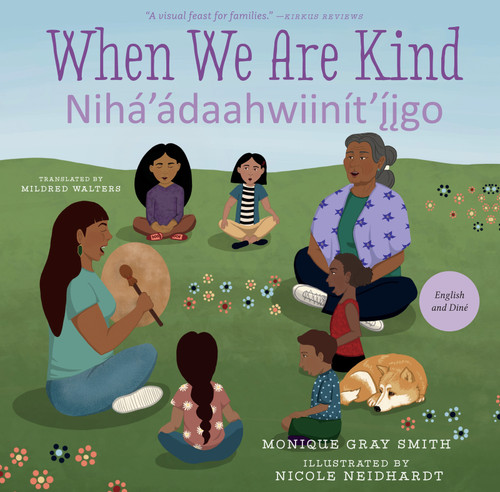 When We Are Kind / Nihá'ádaahwiinít'íigo (Bilingual Edition) by Monique Gray Smith, Nicole Neidhardt, Mildred Walters, 9781459827530