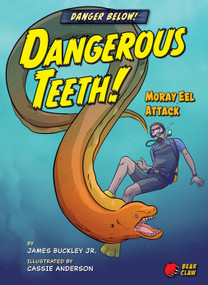 Dangerous Teeth! (Moray Eel Attack) by James Buckley Jr., Cassie Anderson, 9781647470517