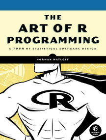 The Art of R Programming (A Tour of Statistical Software Design) by Norman Matloff, 9781593273842