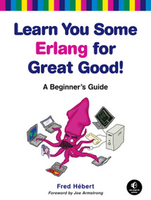 Learn You Some Erlang for Great Good! (A Beginner's Guide) by Fred Hebert, 9781593274351