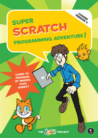 Super Scratch Programming Adventure! (Covers Version 2) (Learn to Program by Making Cool Games (Covers Version 2)) by The LEAD Project, 9781593275310