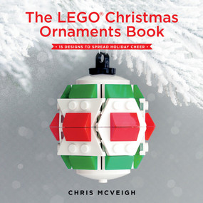 The LEGO® Christmas Ornaments Book (15 Designs to Spread Holiday Cheer) by Chris Mcveigh, 9781593277666