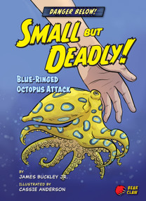Small but Deadly! (Blue-Ringed Octopus Attack) by James Buckley Jr., Cassie Anderson, 9781647470623