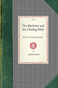 Bachelor and the Chafing Dish (With a Dissertation On Chums) by Deshler Welch, 9781429010788