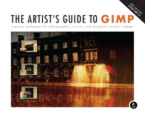The Artist's Guide to GIMP, 2nd Edition (Creative Techniques for Photographers, Artists, and Designers) by Michael Hammel, 9781593274146