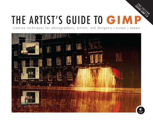 The Artist's Guide to GIMP, 2nd Edition (Creative Techniques for Photographers, Artists, and Designers) by Michael Hammel, 9781593274146